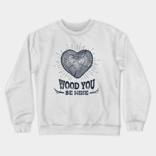 Wood You Be Mine Crewneck Sweatshirt